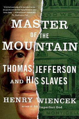 Master of the Mountain: Thomas Jefferson and His Slaves by Henry Wiencek