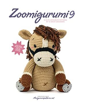 Zoomigurumi 9: 15 Cute Amigurumi Patterns by 12 Great Designers by Joke Vermeiren