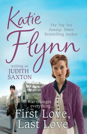 First Love, Last Love by Judith Saxton, Katie Flynn