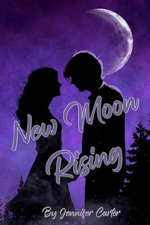 New Moon Rising by Jennifer Carter, Jennifer Carter