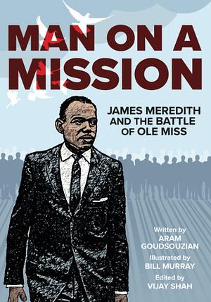 Man on a Mission: James Meredith and the Battle of Ole Miss by Aram Goudsouzian
