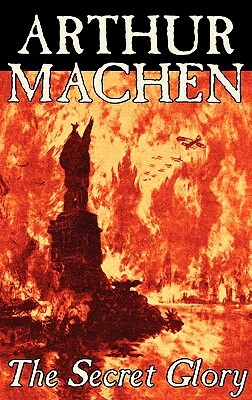 The Secret Glory by Arthur Machen, Fiction, Fantasy by Arthur Machen
