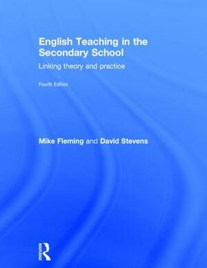 English Teaching in the Secondary School 2/E: Linking Theory and Practice by Mike Fleming, David Stevens