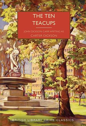 The Ten Teacups by Carter Dickson, John Dickson Carr