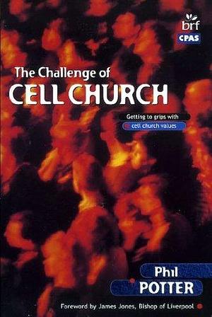 The Challenge of Cell Church: Getting to Grips with Cell Church Values by Phil Potter