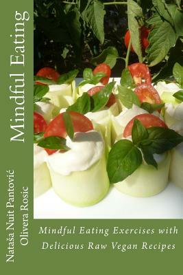 Mindful Eating: Mindful Eating Exercises with Delicious Raw Vegan Recipes by Olivera Rosic, Natasa Nuit Pantovic