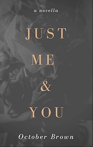 Just Me & You: a novella by October Brown