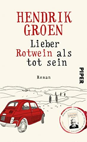 Lieber Rotwein als tot sein by Hendrik Groen