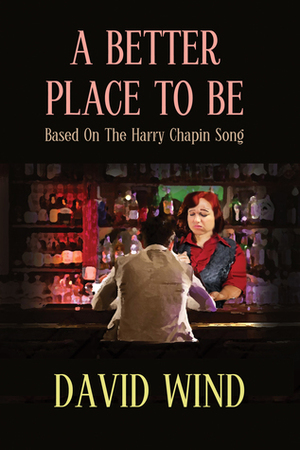 A Better Place to Be: Based on the Harry Chapin Song by David Wind