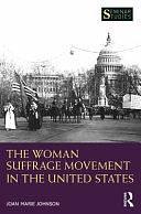 The Woman Suffrage Movement in the United States by Joan Marie Johnson