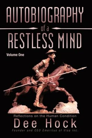 Autobiography of a Restless Mind: Reflections on the Human Condition by Dee Hock