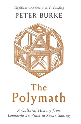 The Polymath: A Cultural History from Leonardo Da Vinci to Susan Sontag by Peter Burke