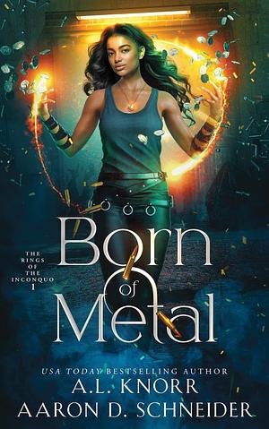 Born of Metal by Aaron D. Schneider, A.L. Knorr