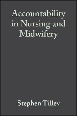 Accountability in Nursing and Midwifery by Roger Watson, Stephen Tilley
