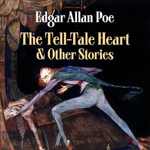 Edgar Allan Poe's The Tell-Tale Heart and Other Stories by Edgar Allan Poe