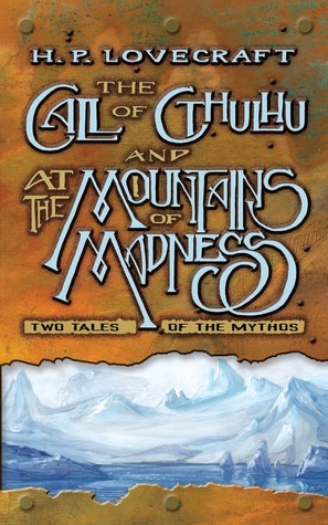 The Call of Cthulhu and At the Mountains of Madness: Two Tales of the Mythos by H.P. Lovecraft