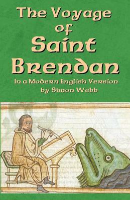 The Voyage of Saint Brendan: In a Modern English Version by Simon Webb by Simon Webb