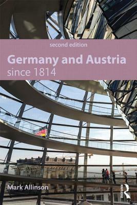 Germany and Austria Since 1814 by Mark Allinson