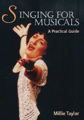 Singing for Musicals: A Practical Guide by Millie Taylor