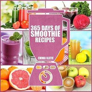 365 Days of Smoothie Recipes by Emma Katie