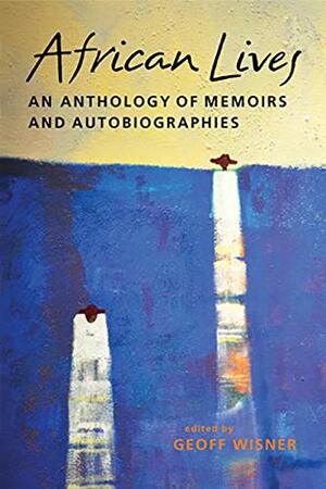 African Lives: An Anthology of Memoirs and Autobiographies by Geoff Wisner