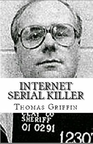 Internet Serial Killer by Thomas Griffin
