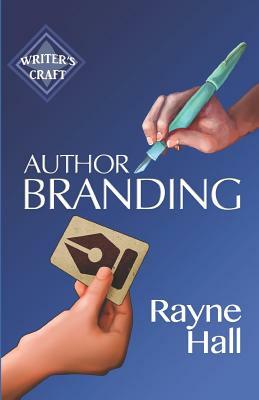 Author Branding: Win Your Readers' Loyalty & Promote Your Books by Rayne Hall
