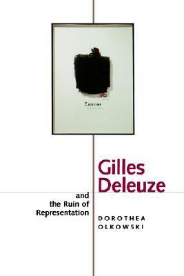 Gilles Deleuze and the Ruin of Representation by Dorothea Olkowski