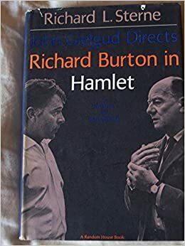 John Gielgud Directs Richard Burton In Hamlet:A Journal Of Rehearsals by Richard L. Sterne