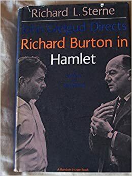 John Gielgud Directs Richard Burton In Hamlet: A Journal of Rehearsals by Richard L. Sterne