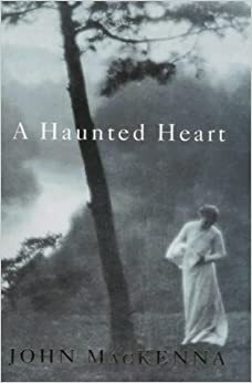 A Haunted Heart by John Mackenna