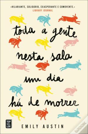 Toda a Gente Nesta Sala um Dia Há de Morrer by Emily Austin