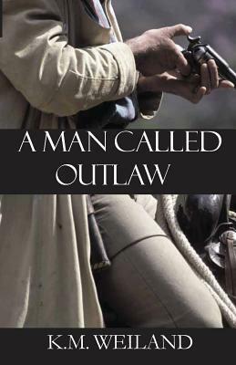A Man Called Outlaw by K.M. Weiland