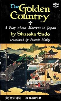 The Golden Country: A Play by Shūsaku Endō