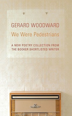 We Were Pedestrians by Gerard Woodward