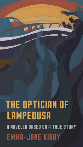 The Optician of Lampedusa: A Novella Based on a True Story by Emma Jane Kirby
