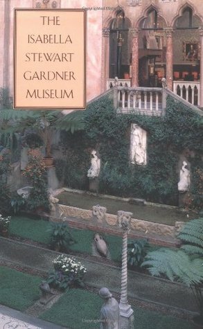 The Isabella Stewart Gardner Museum: A Companion Guide and History by Hilliard T. Goldfarb