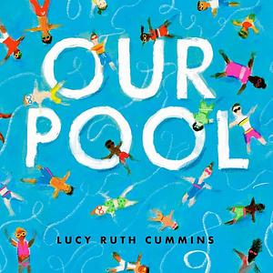 Our Pool by Lucy Ruth Cummins