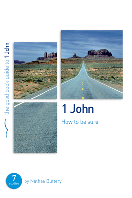 1 John: How to Be Sure: Seven Studies for Individuals or Groups by Nathan Buttery