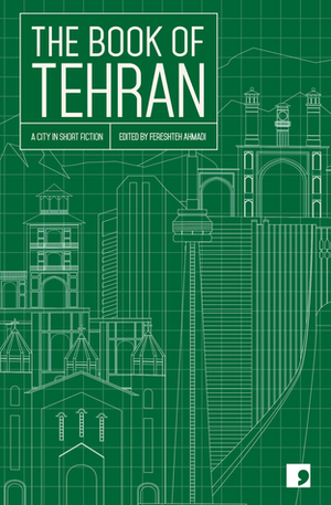 The Book of Tehran: A City in Short Fiction by Fereshteh Ahmadi