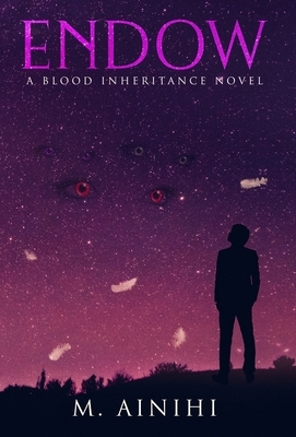 Endow: A Blood Inheritance Novel by M. Ainihi