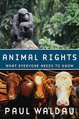 Animal Rights: What Everyone Needs to Know(r) by Paul Waldau