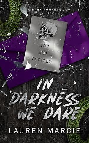 In Darkness We Dare: A Dark Second Chance Romance by Lauren Marcie, Lauren Marcie