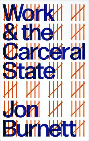 Work and the Carceral State by Jon Burnett