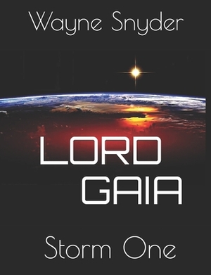 Lord Gaia: Storm One by Wayne Snyder