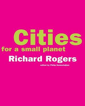 Cities for a Small Planet by Richard Rogers