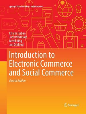 Introduction to Electronic Commerce and Social Commerce by Judy Whiteside, Efraim Turban, David King