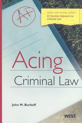 Acing Criminal Law: A Checklist Approach to Criminal Law by John M. Burkoff