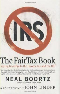 The FairTax Book: Saying Goodbye to the Income Tax and the IRS by Neal Boortz