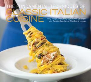The Fundamental Techniques of Classic Italian Cuisine by Stephanie Lyness, Cesare Casella